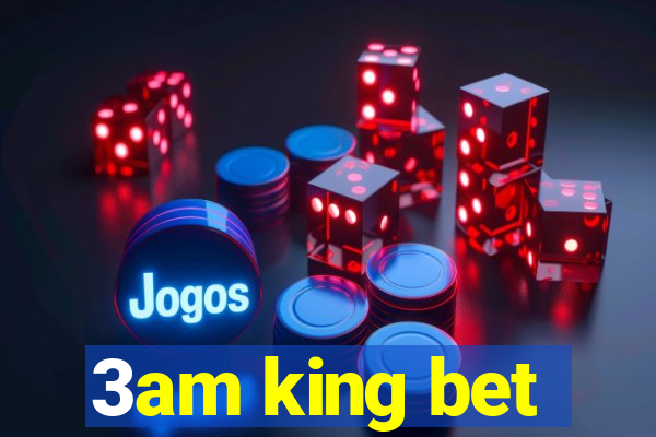 3am king bet